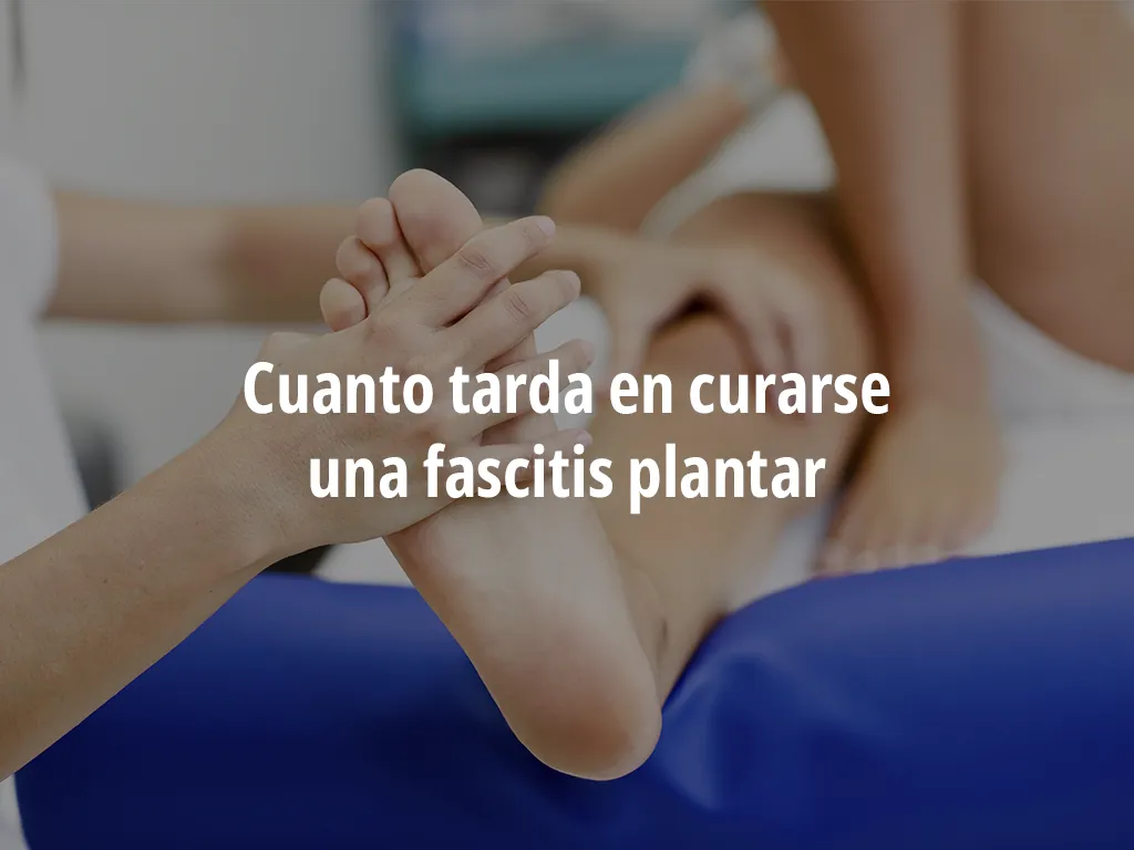 Cuanto tarda en curarse una fascitis plantar