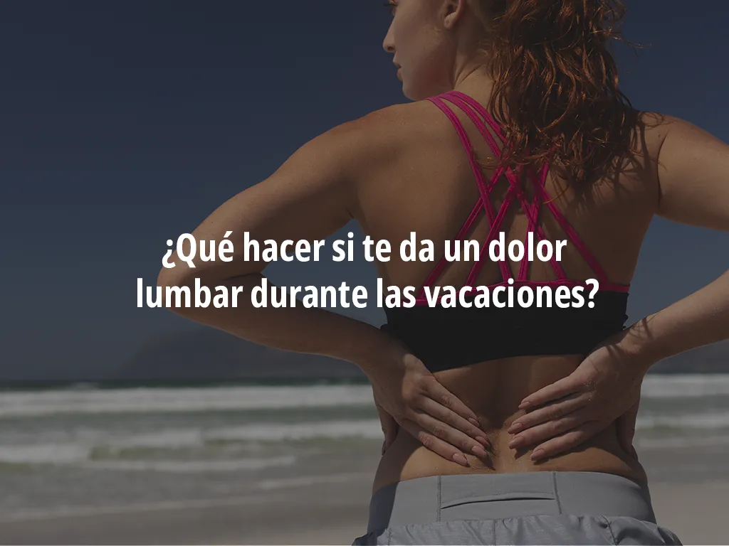 dolor lumbar en vacaciones